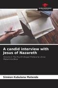 A candid interview with Jesus of Nazareth