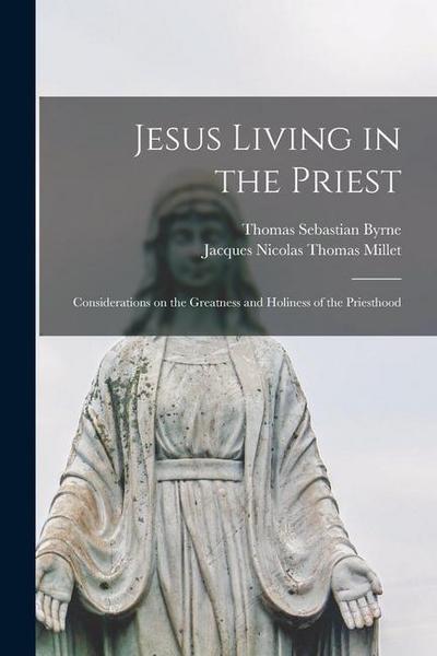 Jesus Living in the Priest: Considerations on the Greatness and Holiness of the Priesthood