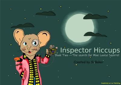 Inspector Hiccups - The search for Mae Louise Squirrel (Mysteries with Inspector Hiccups, #2)