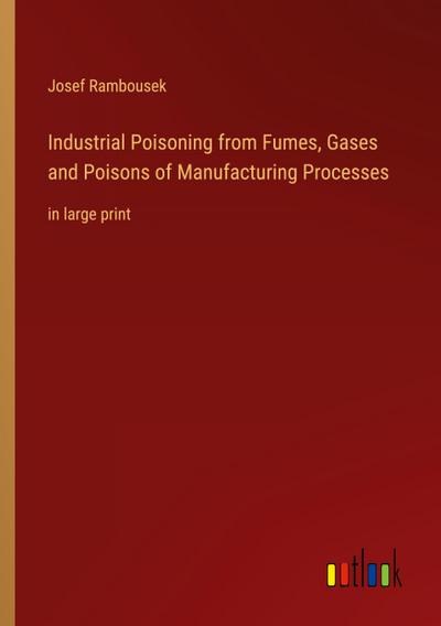 Industrial Poisoning from Fumes, Gases and Poisons of Manufacturing Processes