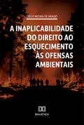 A inaplicabilidade do direito ao esquecimento às ofensas ambientais