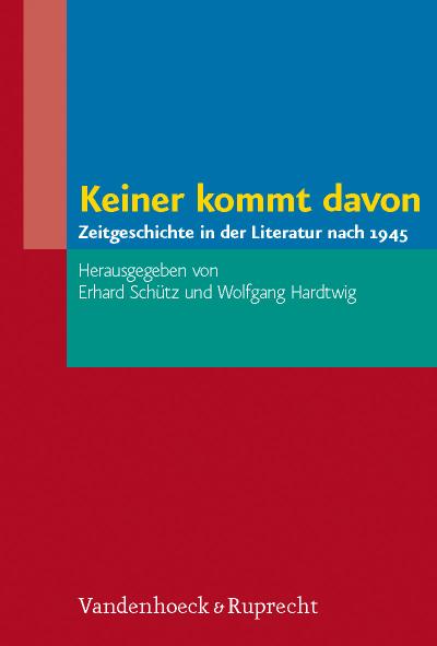 Keiner kommt davon: Zeitgeschichte in der Literatur nach 1945