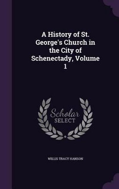 A History of St. George’s Church in the City of Schenectady, Volume 1