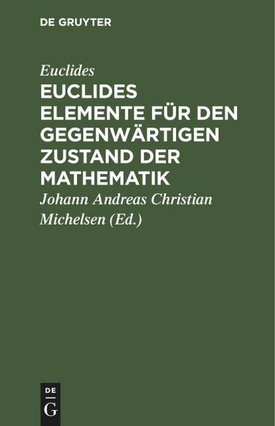 Euclides Elemente für den gegenwärtigen Zustand der Mathematik