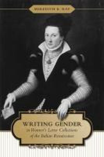 Writing Gender in Women’s Letter Collections of the Italian Renaissance