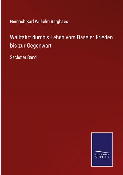 Wallfahrt durch’s Leben vom Baseler Frieden bis zur Gegenwart