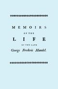 Memoirs of the Life of the Late George Frederic Handel. [Facsimile of 1760 Edition]