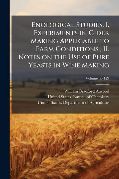 Enological Studies. I. Experiments in Cider Making Applicable to Farm Conditions; II. Notes on the Use of Pure Yeasts in Wine Making