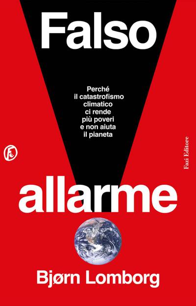 Falso allarme. Perché il catastrofismo climatico ci rende più poveri e non aiuta il pianeta