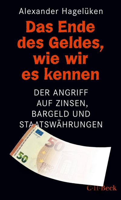 Das Ende des Geldes, wie wir es kennen: Der Angriff auf Zinsen, Bargeld und Staatswährungen (Beck Paperback)