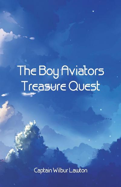 The Boy Aviators’ Treasure Quest