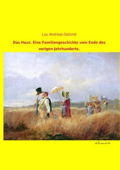 Das Haus.Eine Familiengeschichte vom Ende des vorigen Jahrhunderts.