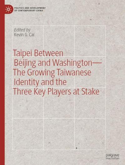 Taipei between Beijing and Washington - The Growing Taiwanese Identity and the Three Key Players at Stake