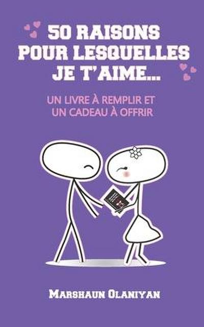 50 Raisons pour lesquelles je t’aime: : Un Livre à Remplir et un Cadeau à Offrir