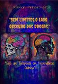 "sem Limites:o Lado Obscuro Das Drogas"