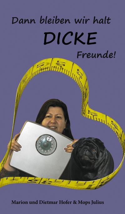 Dann bleiben wir halt DICKE Freunde!