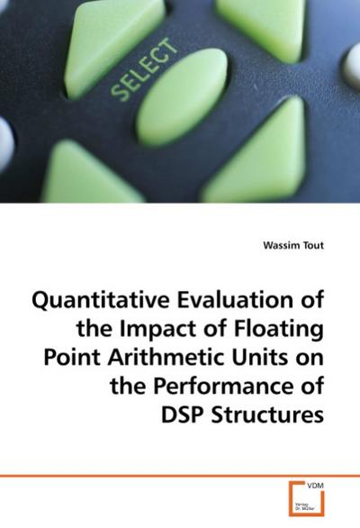 Quantitative Evaluation of the Impact of Floating Point Arithmetic Units on the Performance of DSP Structures
