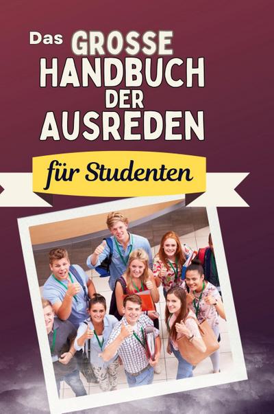 Das große Handbuch der Ausreden für Studenten