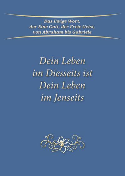 Dein Leben im Diesseits ist Dein Leben im Jenseits
