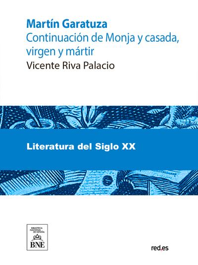 Martín Garatuza continuación de Monja y casada, virgen y mártir
