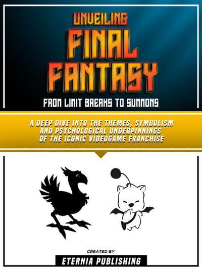 Unveiling Final Fantasy - From Limit Breaks To Summons