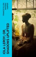 Iola Leroy; Or, Shadows Uplifted