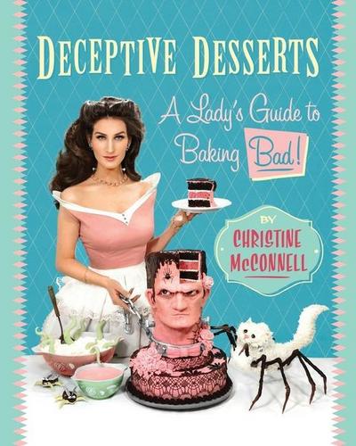 Deceptive Desserts: A Lady’s Guide to Baking Bad!