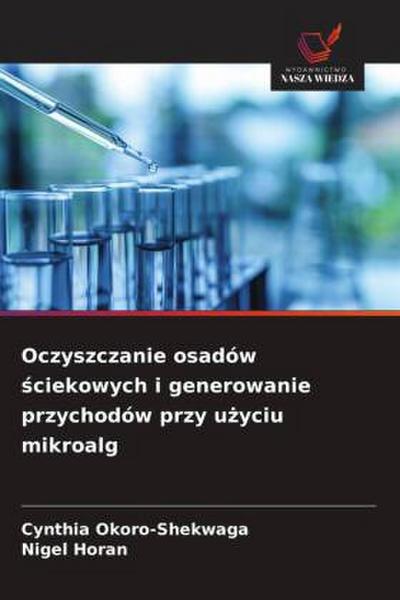Oczyszczanie osadów ¿ciekowych i generowanie przychodów przy u¿yciu mikroalg