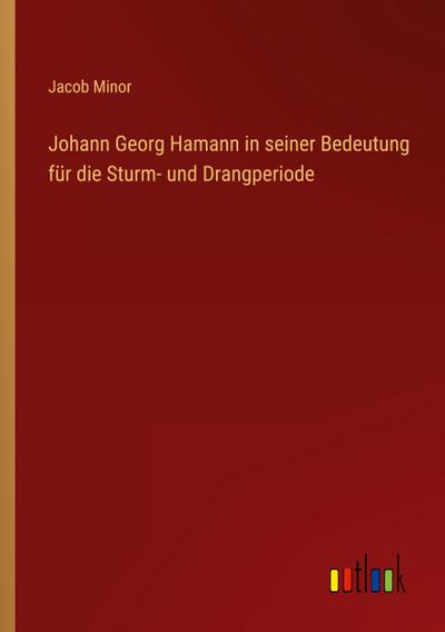 Johann Georg Hamann in seiner Bedeutung für die Sturm- und Drangperiode
