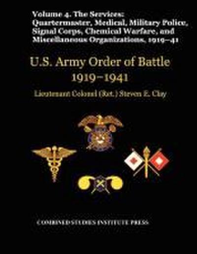 United States Army Order of Battle 1919-1941. Volume IV.The Services