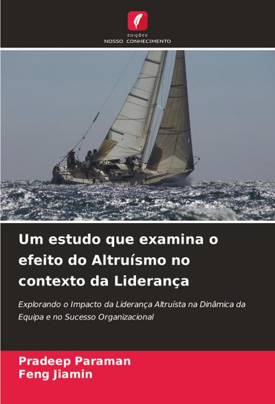Um estudo que examina o efeito do Altruísmo no contexto da Liderança