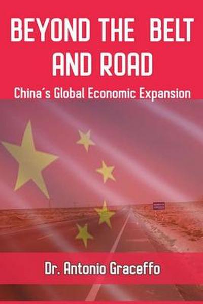 Beyond the Belt and Road: China’s Global Economic Expansion