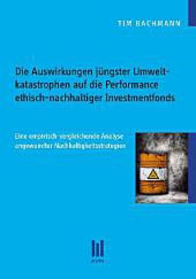 Die Auswirkungen jüngster Umweltkatastrophen auf die Performance ethisch-nachhaltiger Investmentfonds