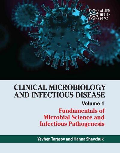 Clinical Microbiology and Infectious Disease Volume 1: Fundamentals of Microbial Science and Infectious Pathogenesis