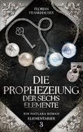 Die Prophezeiung der sechs Elemente von Florian Frankhauser | Ebook