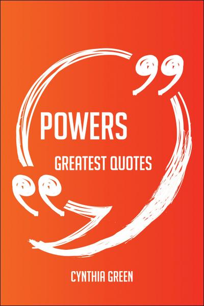 Powers Greatest Quotes - Quick, Short, Medium Or Long Quotes. Find The Perfect Powers Quotations For All Occasions - Spicing Up Letters, Speeches, And Everyday Conversations.