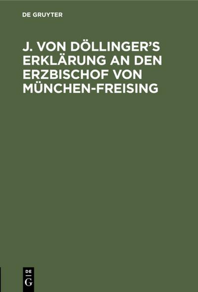 J. von Döllinger’s Erklärung an den Erzbischof von München-Freising