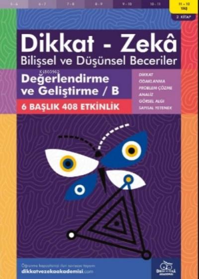 11-12 Yas Dikkat - Zeka Bilissel ve Düsünsel Beceriler 2. Kitap - Degerlendirme ve Gelistirme B