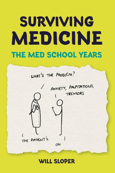 Sloper, W: Surviving Medicine: The Med School Years