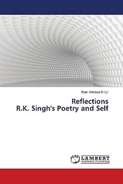 Reflections R.K. Singh’s Poetry and Self