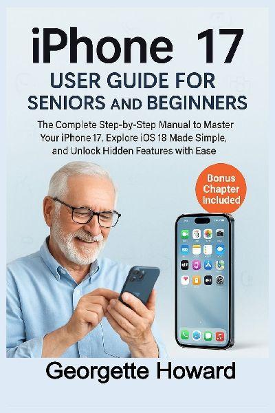 iPhone 17 User Guide for Seniors and Beginners