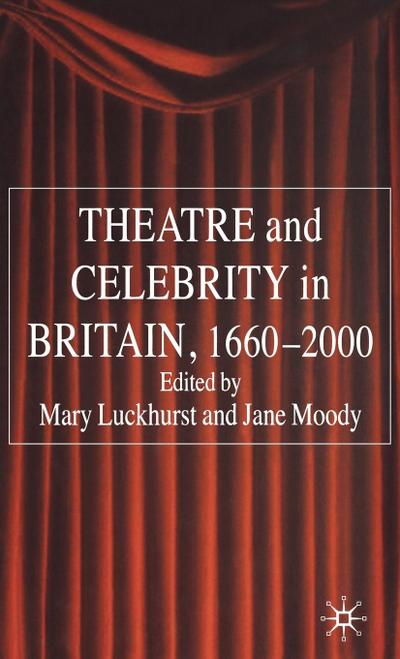 Theatre and Celebrity in Britain 1660-2000
