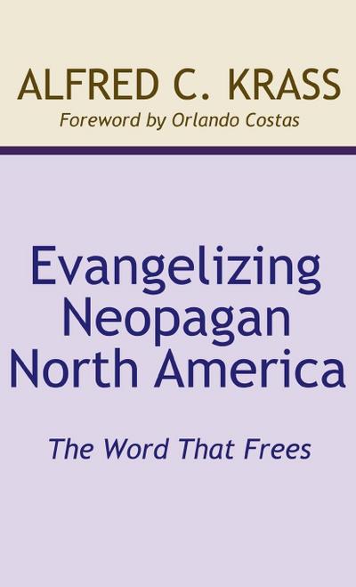 Evangelizing Neopagan North America - Alfred C. Krass