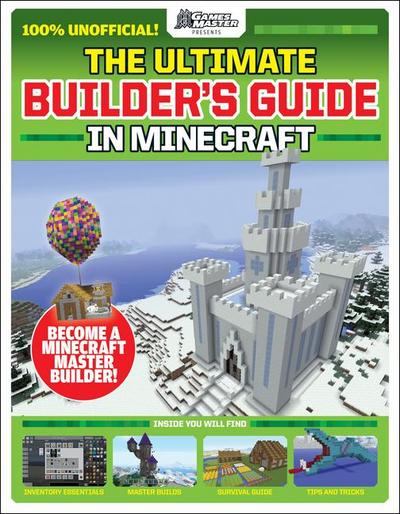 Gamesmasters Presents: The Ultimate Minecraft Builder’s Guide