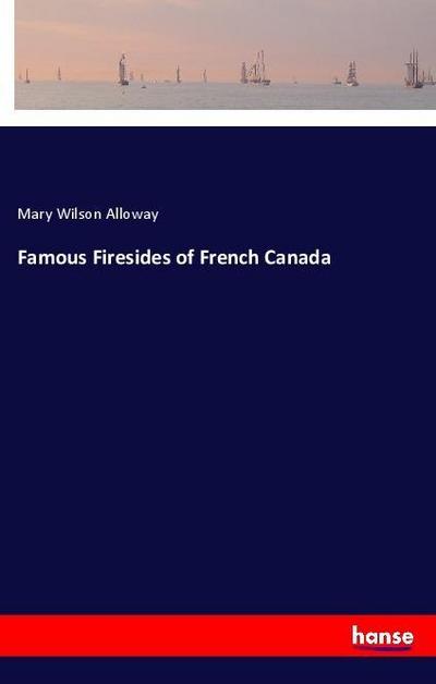Famous Firesides of French Canada