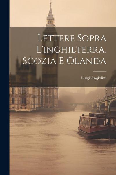 Lettere Sopra L’inghilterra, Scozia E Olanda