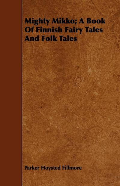 Mighty Mikko; A Book of Finnish Fairy Tales and Folk Tales