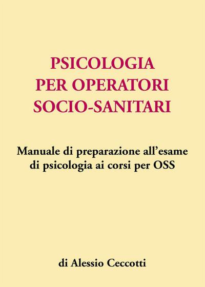 Psicologia per operatori socio-sanitari. Manuale di preparazione all’esame di psicologia ai corsi per OSS