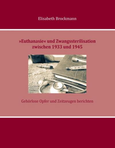 ’Euthanasie’ und Zwangssterilisation zwischen 1933 und 1945