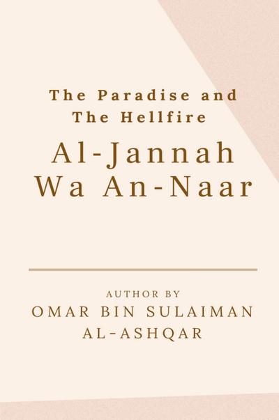THE PARADISE AND THE HELLFIRE - AL-JANNAH WA AN-NAAR